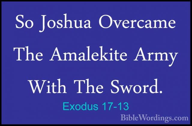 Exodus 17-13 - So Joshua Overcame The Amalekite Army With The SwoSo Joshua Overcame The Amalekite Army With The Sword. 