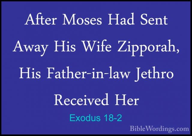 Exodus 18-2 - After Moses Had Sent Away His Wife Zipporah, His FaAfter Moses Had Sent Away His Wife Zipporah, His Father-in-law Jethro Received Her 