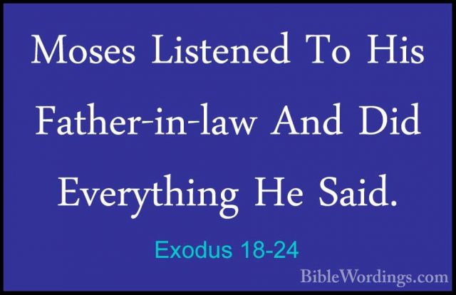 Exodus 18-24 - Moses Listened To His Father-in-law And Did EverytMoses Listened To His Father-in-law And Did Everything He Said. 