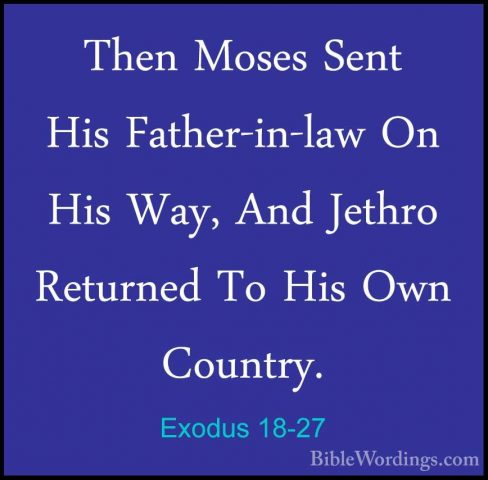 Exodus 18-27 - Then Moses Sent His Father-in-law On His Way, AndThen Moses Sent His Father-in-law On His Way, And Jethro Returned To His Own Country.