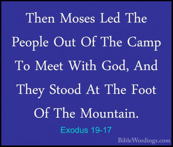 Exodus 19-17 - Then Moses Led The People Out Of The Camp To MeetThen Moses Led The People Out Of The Camp To Meet With God, And They Stood At The Foot Of The Mountain. 