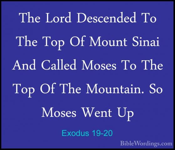 Exodus 19-20 - The Lord Descended To The Top Of Mount Sinai And CThe Lord Descended To The Top Of Mount Sinai And Called Moses To The Top Of The Mountain. So Moses Went Up 