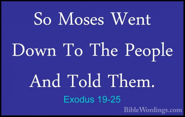 Exodus 19-25 - So Moses Went Down To The People And Told Them.So Moses Went Down To The People And Told Them.
