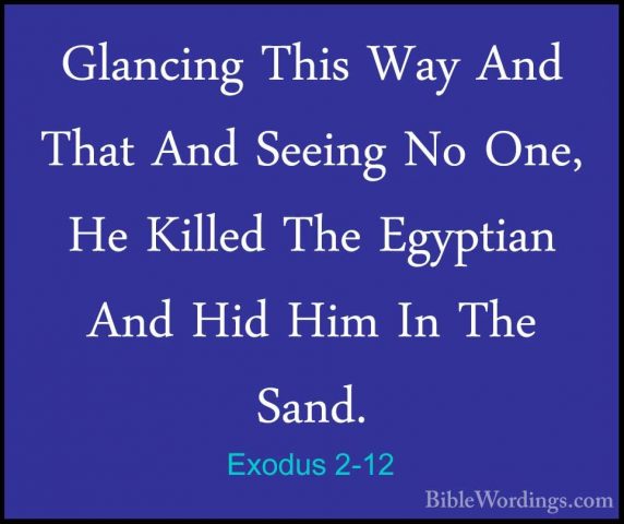 Exodus 2-12 - Glancing This Way And That And Seeing No One, He KiGlancing This Way And That And Seeing No One, He Killed The Egyptian And Hid Him In The Sand. 