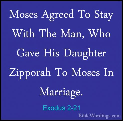 Exodus 2-21 - Moses Agreed To Stay With The Man, Who Gave His DauMoses Agreed To Stay With The Man, Who Gave His Daughter Zipporah To Moses In Marriage. 