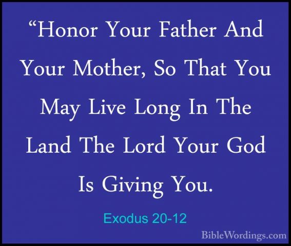 Exodus 20-12 - "Honor Your Father And Your Mother, So That You Ma"Honor Your Father And Your Mother, So That You May Live Long In The Land The Lord Your God Is Giving You. 