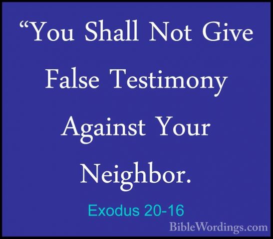 Exodus 20-16 - "You Shall Not Give False Testimony Against Your N"You Shall Not Give False Testimony Against Your Neighbor. 
