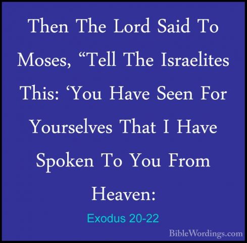Exodus 20-22 - Then The Lord Said To Moses, "Tell The IsraelitesThen The Lord Said To Moses, "Tell The Israelites This: 'You Have Seen For Yourselves That I Have Spoken To You From Heaven: 