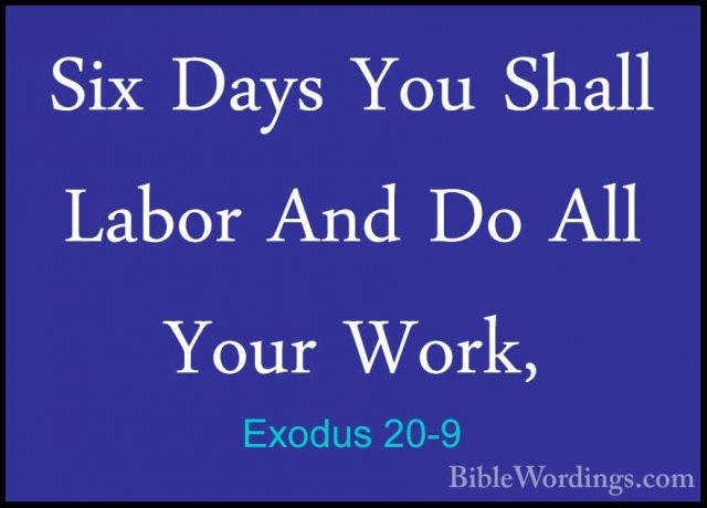 Exodus 20-9 - Six Days You Shall Labor And Do All Your Work,Six Days You Shall Labor And Do All Your Work, 