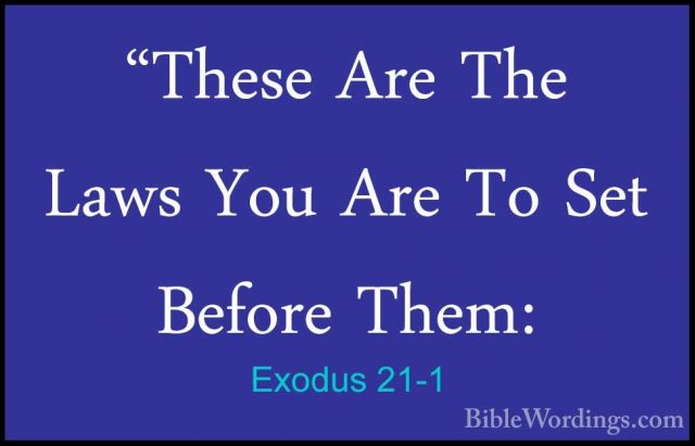 Exodus 21-1 - "These Are The Laws You Are To Set Before Them:"These Are The Laws You Are To Set Before Them: 