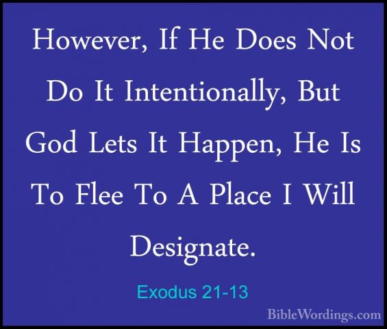 Exodus 21-13 - However, If He Does Not Do It Intentionally, But GHowever, If He Does Not Do It Intentionally, But God Lets It Happen, He Is To Flee To A Place I Will Designate. 