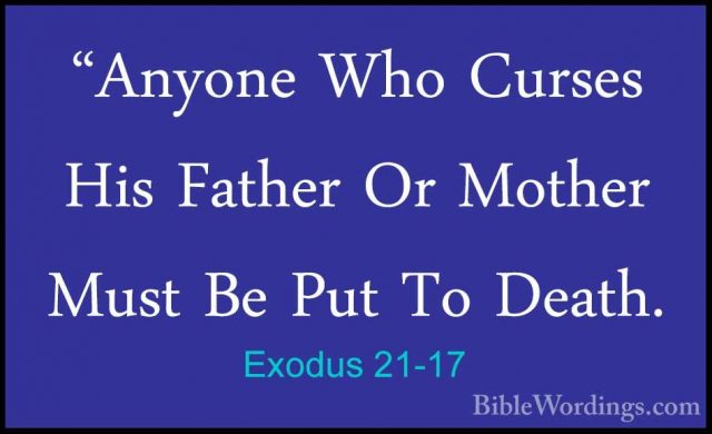 Exodus 21-17 - "Anyone Who Curses His Father Or Mother Must Be Pu"Anyone Who Curses His Father Or Mother Must Be Put To Death. 
