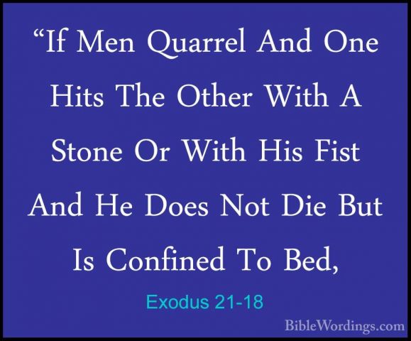 Exodus 21-18 - "If Men Quarrel And One Hits The Other With A Ston"If Men Quarrel And One Hits The Other With A Stone Or With His Fist And He Does Not Die But Is Confined To Bed, 