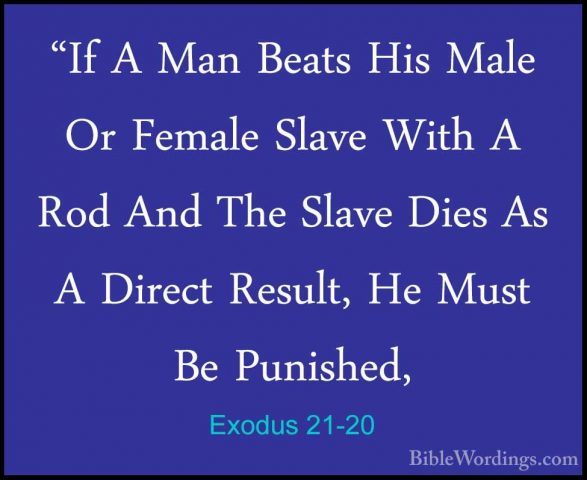 Exodus 21-20 - "If A Man Beats His Male Or Female Slave With A Ro"If A Man Beats His Male Or Female Slave With A Rod And The Slave Dies As A Direct Result, He Must Be Punished, 