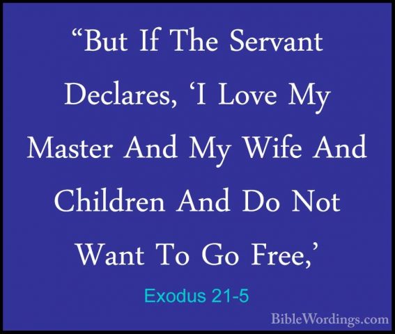 Exodus 21-5 - "But If The Servant Declares, 'I Love My Master And"But If The Servant Declares, 'I Love My Master And My Wife And Children And Do Not Want To Go Free,' 