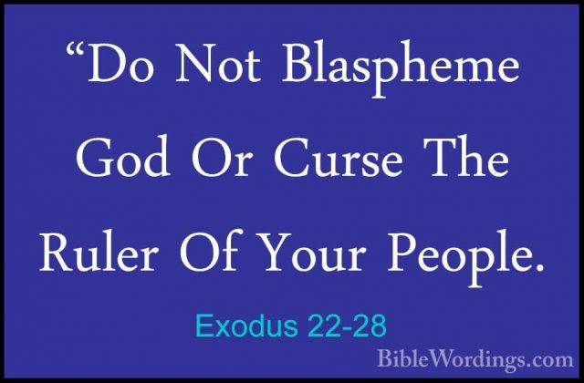 Exodus 22-28 - "Do Not Blaspheme God Or Curse The Ruler Of Your P"Do Not Blaspheme God Or Curse The Ruler Of Your People. 