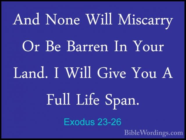 Exodus 23-26 - And None Will Miscarry Or Be Barren In Your Land.And None Will Miscarry Or Be Barren In Your Land. I Will Give You A Full Life Span. 