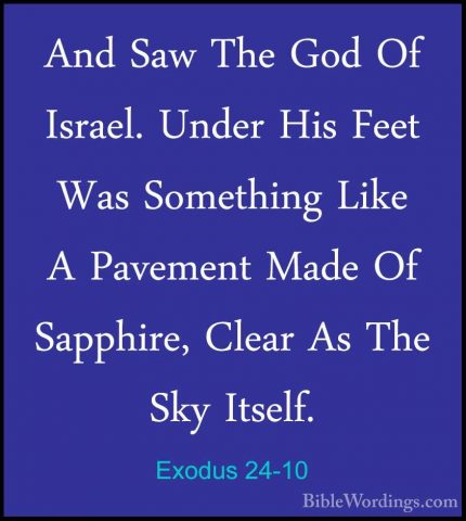 Exodus 24-10 - And Saw The God Of Israel. Under His Feet Was SomeAnd Saw The God Of Israel. Under His Feet Was Something Like A Pavement Made Of Sapphire, Clear As The Sky Itself. 
