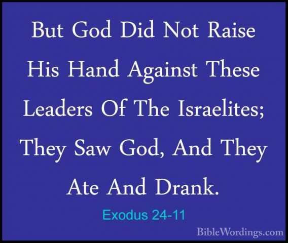 Exodus 24-11 - But God Did Not Raise His Hand Against These LeadeBut God Did Not Raise His Hand Against These Leaders Of The Israelites; They Saw God, And They Ate And Drank. 