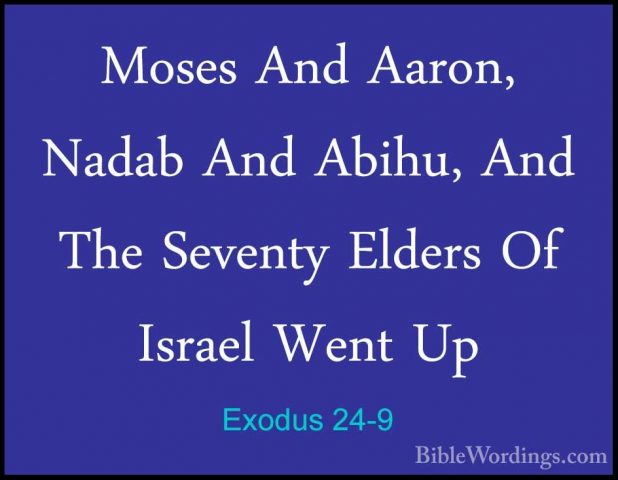 Exodus 24-9 - Moses And Aaron, Nadab And Abihu, And The Seventy EMoses And Aaron, Nadab And Abihu, And The Seventy Elders Of Israel Went Up 