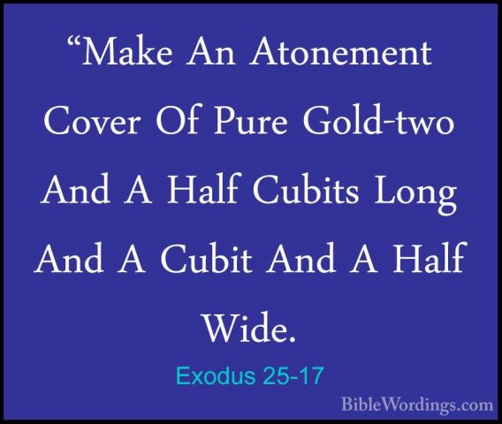 Exodus 25-17 - "Make An Atonement Cover Of Pure Gold-two And A Ha"Make An Atonement Cover Of Pure Gold-two And A Half Cubits Long And A Cubit And A Half Wide. 