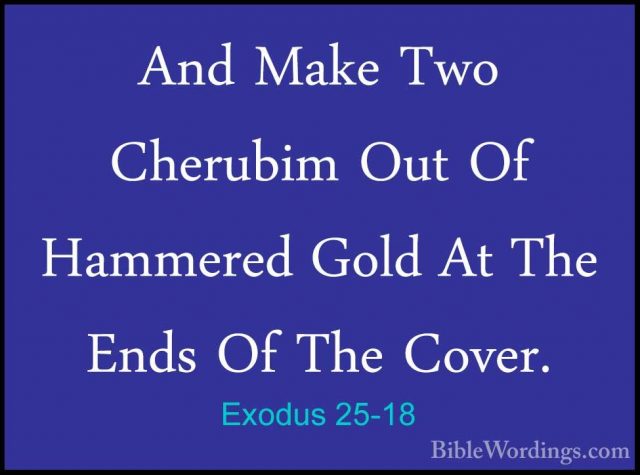 Exodus 25-18 - And Make Two Cherubim Out Of Hammered Gold At TheAnd Make Two Cherubim Out Of Hammered Gold At The Ends Of The Cover. 
