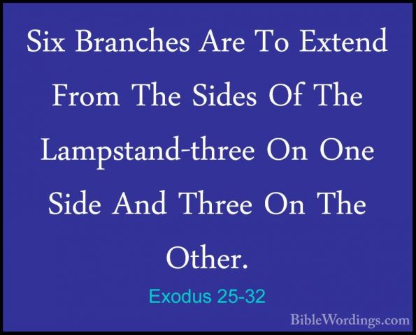 Exodus 25-32 - Six Branches Are To Extend From The Sides Of The LSix Branches Are To Extend From The Sides Of The Lampstand-three On One Side And Three On The Other. 