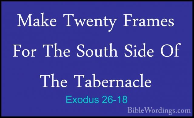 Exodus 26-18 - Make Twenty Frames For The South Side Of The TaberMake Twenty Frames For The South Side Of The Tabernacle 