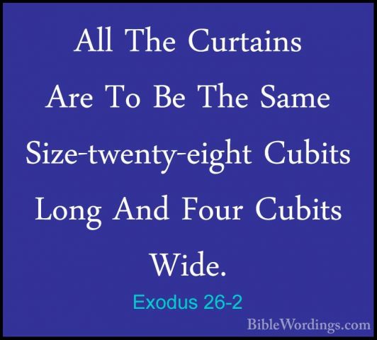Exodus 26-2 - All The Curtains Are To Be The Same Size-twenty-eigAll The Curtains Are To Be The Same Size-twenty-eight Cubits Long And Four Cubits Wide. 