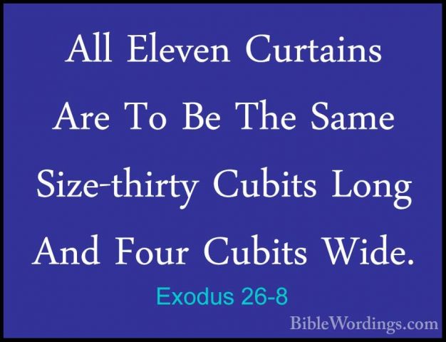 Exodus 26-8 - All Eleven Curtains Are To Be The Same Size-thirtyAll Eleven Curtains Are To Be The Same Size-thirty Cubits Long And Four Cubits Wide. 