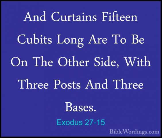 Exodus 27-15 - And Curtains Fifteen Cubits Long Are To Be On TheAnd Curtains Fifteen Cubits Long Are To Be On The Other Side, With Three Posts And Three Bases. 