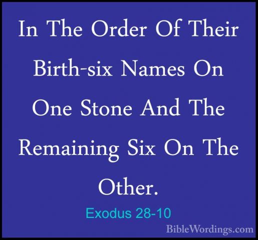 Exodus 28-10 - In The Order Of Their Birth-six Names On One StoneIn The Order Of Their Birth-six Names On One Stone And The Remaining Six On The Other. 