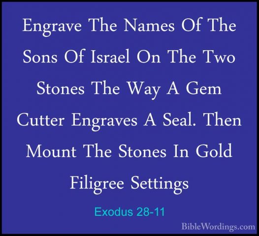 Exodus 28-11 - Engrave The Names Of The Sons Of Israel On The TwoEngrave The Names Of The Sons Of Israel On The Two Stones The Way A Gem Cutter Engraves A Seal. Then Mount The Stones In Gold Filigree Settings 