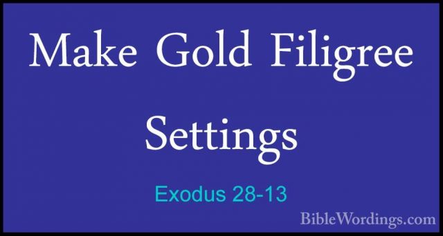 Exodus 28-13 - Make Gold Filigree SettingsMake Gold Filigree Settings 