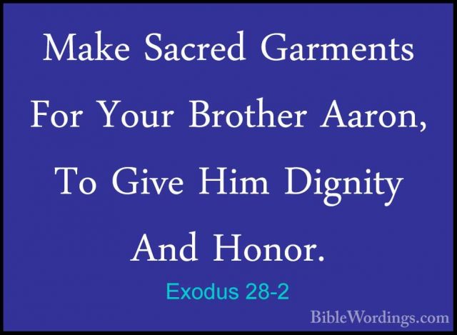 Exodus 28-2 - Make Sacred Garments For Your Brother Aaron, To GivMake Sacred Garments For Your Brother Aaron, To Give Him Dignity And Honor. 