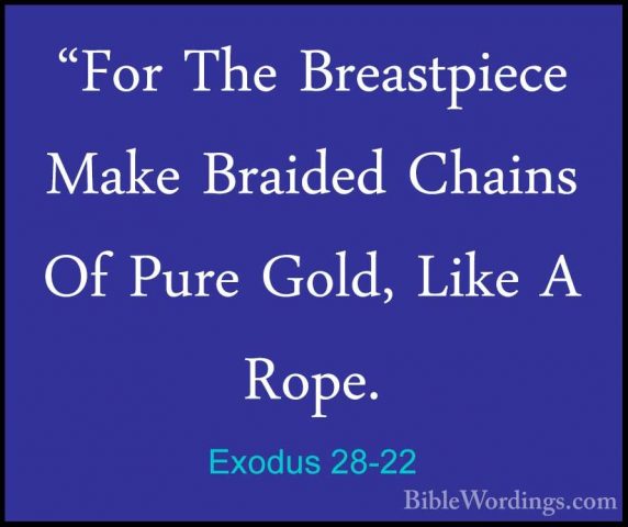 Exodus 28-22 - "For The Breastpiece Make Braided Chains Of Pure G"For The Breastpiece Make Braided Chains Of Pure Gold, Like A Rope. 
