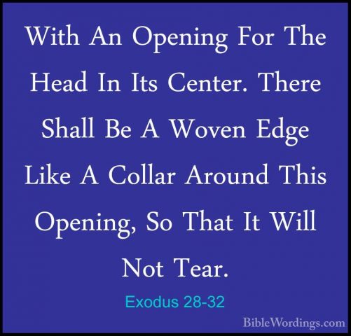 Exodus 28-32 - With An Opening For The Head In Its Center. ThereWith An Opening For The Head In Its Center. There Shall Be A Woven Edge Like A Collar Around This Opening, So That It Will Not Tear. 