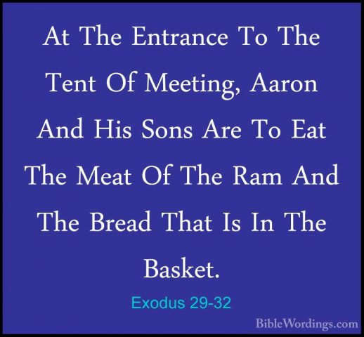 Exodus 29-32 - At The Entrance To The Tent Of Meeting, Aaron AndAt The Entrance To The Tent Of Meeting, Aaron And His Sons Are To Eat The Meat Of The Ram And The Bread That Is In The Basket. 