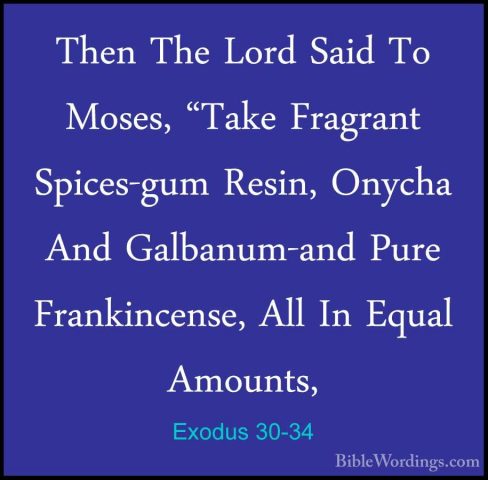 Exodus 30-34 - Then The Lord Said To Moses, "Take Fragrant SpicesThen The Lord Said To Moses, "Take Fragrant Spices-gum Resin, Onycha And Galbanum-and Pure Frankincense, All In Equal Amounts, 