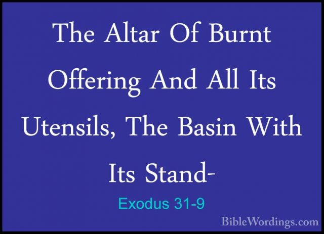 Exodus 31-9 - The Altar Of Burnt Offering And All Its Utensils, TThe Altar Of Burnt Offering And All Its Utensils, The Basin With Its Stand- 