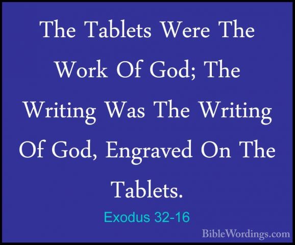 Exodus 32-16 - The Tablets Were The Work Of God; The Writing WasThe Tablets Were The Work Of God; The Writing Was The Writing Of God, Engraved On The Tablets. 