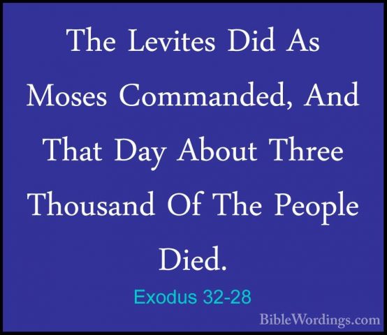 Exodus 32-28 - The Levites Did As Moses Commanded, And That Day AThe Levites Did As Moses Commanded, And That Day About Three Thousand Of The People Died. 