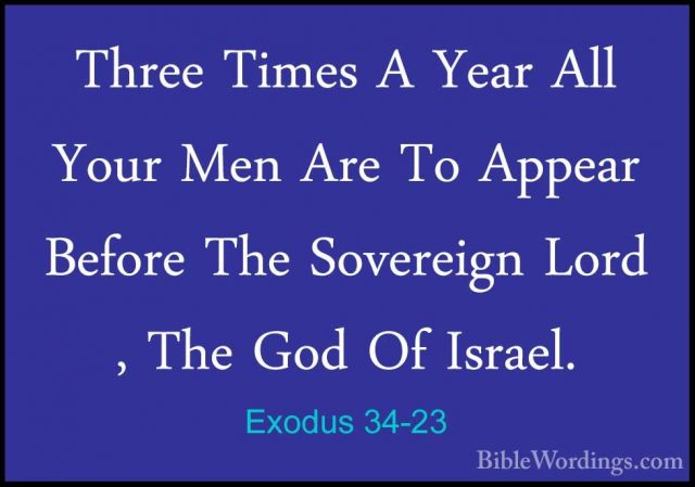 Exodus 34-23 - Three Times A Year All Your Men Are To Appear BefoThree Times A Year All Your Men Are To Appear Before The Sovereign Lord , The God Of Israel. 