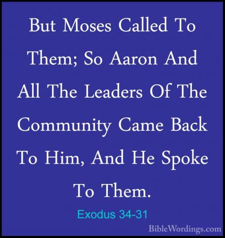 Exodus 34-31 - But Moses Called To Them; So Aaron And All The LeaBut Moses Called To Them; So Aaron And All The Leaders Of The Community Came Back To Him, And He Spoke To Them. 