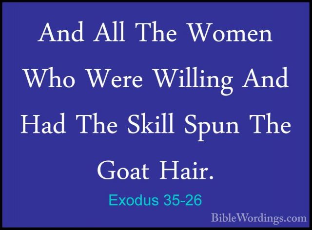 Exodus 35-26 - And All The Women Who Were Willing And Had The SkiAnd All The Women Who Were Willing And Had The Skill Spun The Goat Hair. 