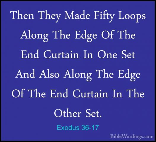 Exodus 36-17 - Then They Made Fifty Loops Along The Edge Of The EThen They Made Fifty Loops Along The Edge Of The End Curtain In One Set And Also Along The Edge Of The End Curtain In The Other Set. 