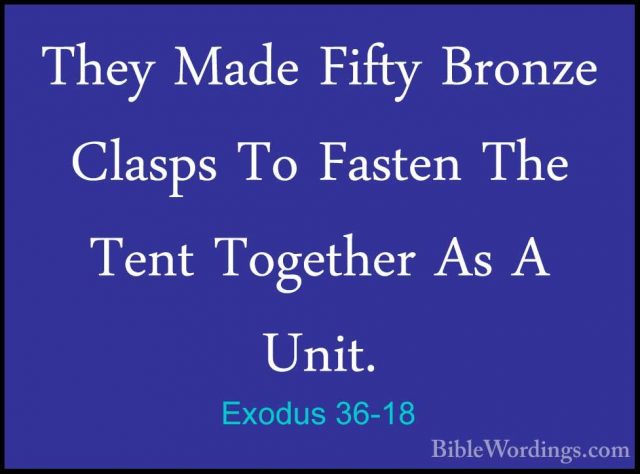 Exodus 36-18 - They Made Fifty Bronze Clasps To Fasten The Tent TThey Made Fifty Bronze Clasps To Fasten The Tent Together As A Unit. 