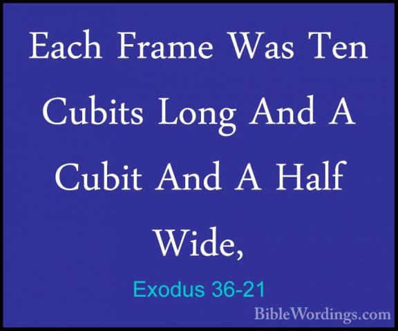 Exodus 36-21 - Each Frame Was Ten Cubits Long And A Cubit And A HEach Frame Was Ten Cubits Long And A Cubit And A Half Wide, 