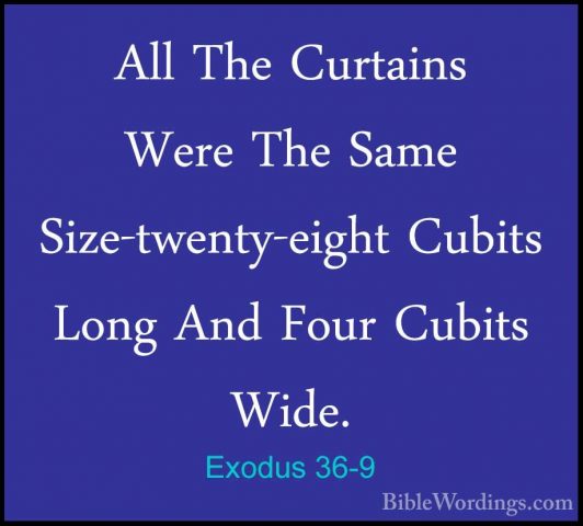 Exodus 36-9 - All The Curtains Were The Same Size-twenty-eight CuAll The Curtains Were The Same Size-twenty-eight Cubits Long And Four Cubits Wide. 