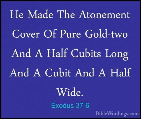Exodus 37-6 - He Made The Atonement Cover Of Pure Gold-two And AHe Made The Atonement Cover Of Pure Gold-two And A Half Cubits Long And A Cubit And A Half Wide. 